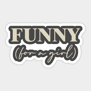 Funny For A Girl Sticker